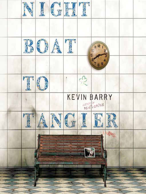 Title details for Night Boat to Tangier by Kevin Barry - Wait list